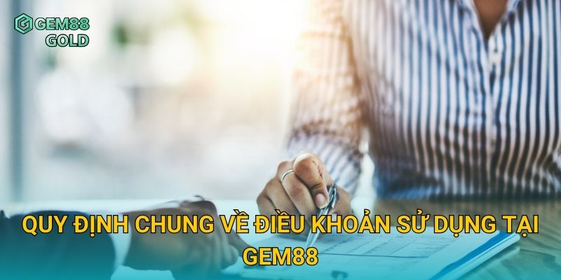 Điều Khoản Sử Dụng Gem88 Và Quy Định Tham Gia An Toàn 1 Quy định chung về điều khoản sử dụng tại Gem88