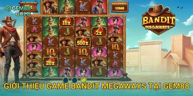 Bandit Megaways Và Chiến Thuật Quay Slot Ăn Thưởng Liên Tục 2 Giới thiệu game Bandit Megaways tại Gem88