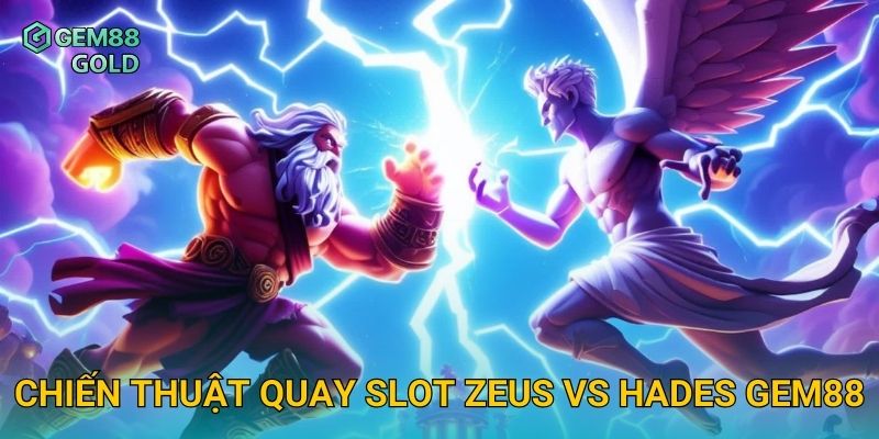 Chiến thuật quay slot Zeus Vs Hades Gem88