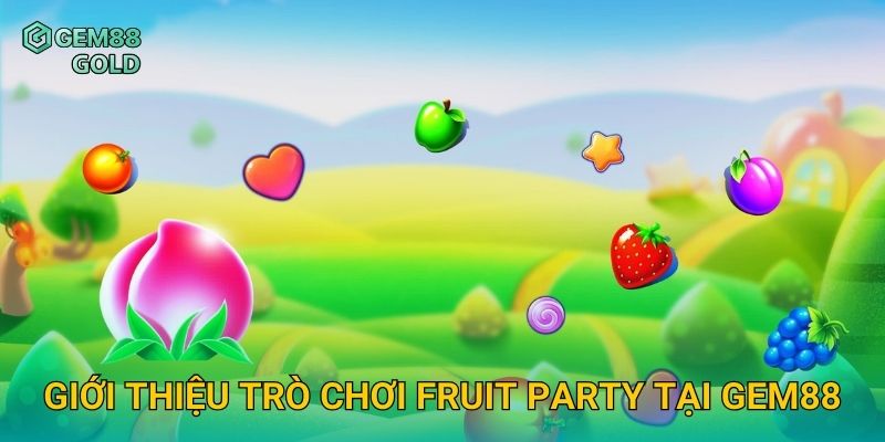 Fruit Party Và Trải Nghiệm Slot Ngọt Ngào Với Hệ Số Khủng 2 Giới thiệu trò chơi Fruit Party tại Gem88