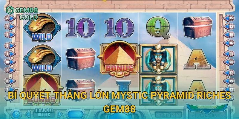 Mystic Pyramid Riches Và Hành Trình Săn Kho Báu Kim Tự Tháp 3 Bí quyết thắng lớn Mystic Pyramid Riches Gem88