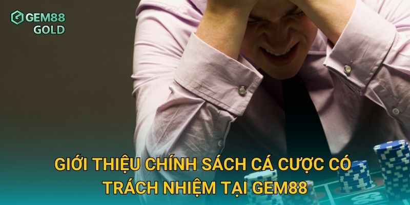 Cá Cược Có Trách Nhiệm Gem88 Và Giải Pháp Quản Lý Rủi Ro Hiệu Quả 1 Giới thiệu chính sách cá cược có trách nhiệm tại Gem88