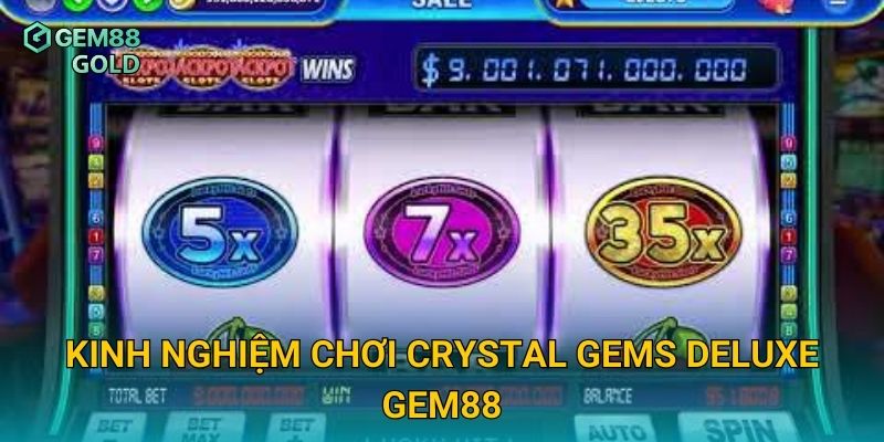 Kinh nghiệm chơi Crystal Gems Deluxe Gem88