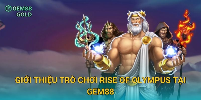 Rise Of Olympus Và Trải Nghiệm Sức Mạnh Của Các Vị Thần 2 Giới thiệu trò chơi Rise Of Olympus tại Gem88