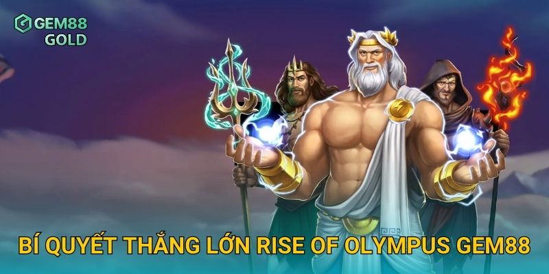 Rise Of Olympus Và Trải Nghiệm Sức Mạnh Của Các Vị Thần 3 Bí quyết thắng lớn Rise Of Olympus Gem88