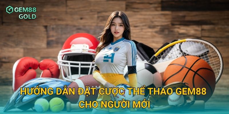 Cá Cược Thể Thao Gem88 – Đỉnh Cao Giải Trí Cho Tín Đồ Bóng Đá 2 Hướng dẫn đặt cược thể thao Gem88 cho người mới