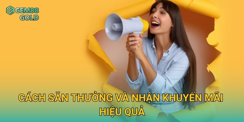 Khuyến Mãi Gem88 Độc Quyền Và Cơ Hội Nhận Thưởng Hấp Dẫn 2 Cách săn thưởng và nhận khuyến mãi hiệu quả