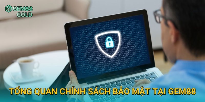 Chính Sách Bảo Mật Gem88 Và Cách Bảo Vệ Quyền Lợi Người Chơi 1 Tổng quan chính sách bảo mật tại Gem88
