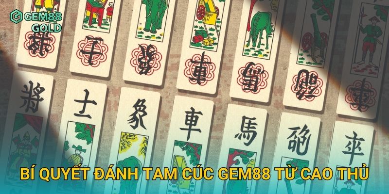 Tam Cúc Gem88 Và Kinh Nghiệm Đánh Bài Thắng Lớn Dành Cho Bạn 3 Bí quyết đánh Tam Cúc Gem88 từ cao thủ