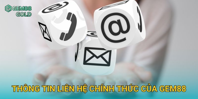 Liên Hệ Gem88 Nhanh Chóng Và Hỗ Trợ Khách Hàng 24/7 1 Thông tin liên hệ chính thức của Gem88