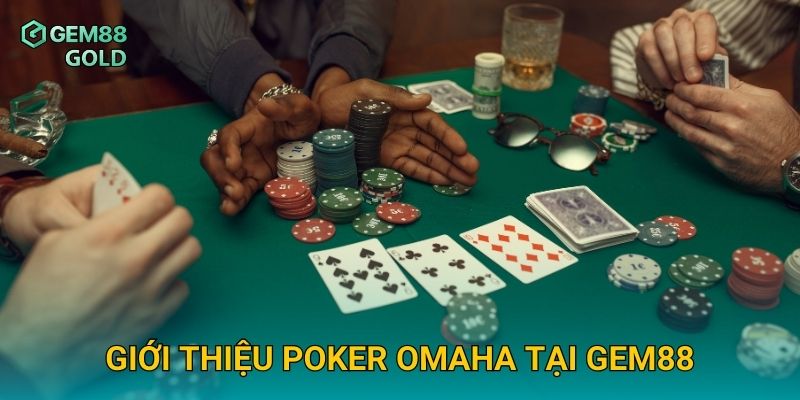 Poker Omaha Gem88 Và Chiến Thuật Đánh Bài Đỉnh Cao Dành Cho Bạn 2 Giới thiệu Poker Omaha tại Gem88