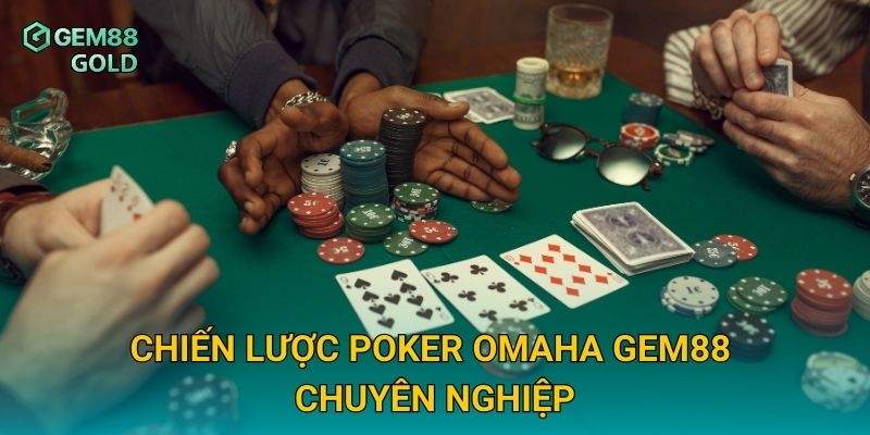 Poker Omaha Gem88 Và Chiến Thuật Đánh Bài Đỉnh Cao Dành Cho Bạn 3 Chiến lược Poker Omaha Gem88 chuyên nghiệp