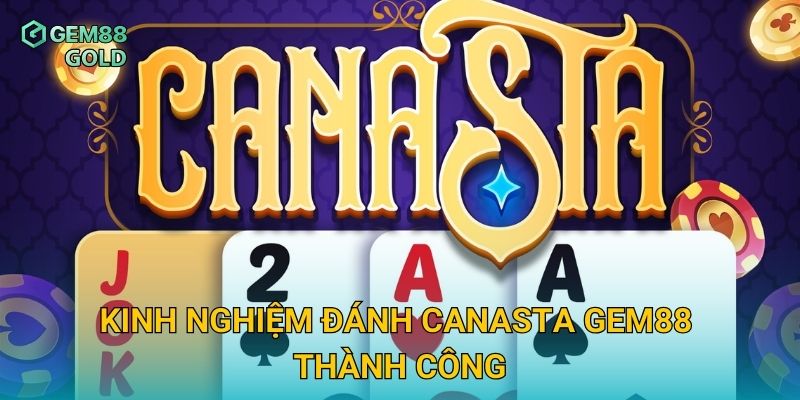 Kinh nghiệm đánh Canasta Gem88 thành công