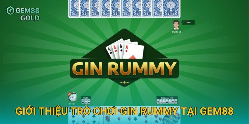 Gin Rummy Gem88 Và Kỹ Thuật Đánh Bài Tốc Độ Cao Hiệu Quả 2 Giới thiệu trò chơi Gin Rummy tại Gem88