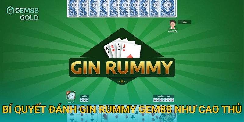 Gin Rummy Gem88 Và Kỹ Thuật Đánh Bài Tốc Độ Cao Hiệu Quả 3 Bí quyết đánh Gin Rummy Gem88 như cao thủ