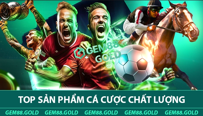 giới thiệu top sản phẩm cá cược tại GEM88